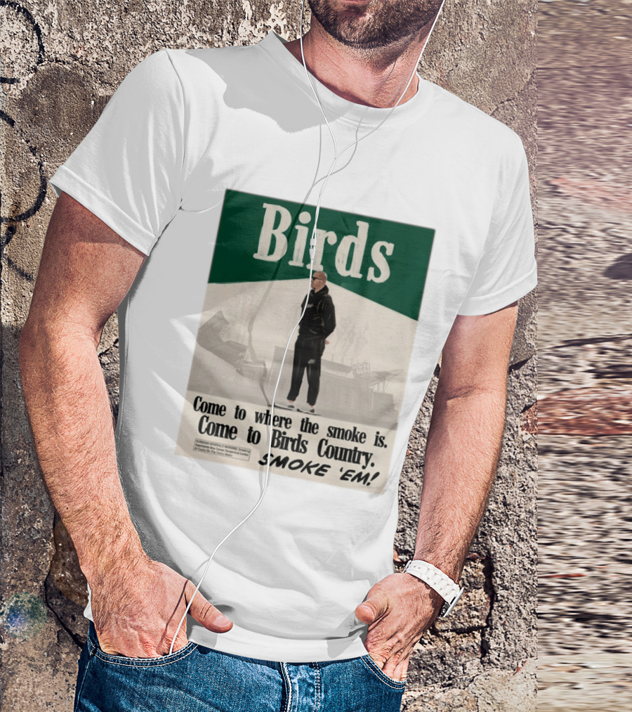 Birds Philadelphia Eagles Come To Where The Smoke Is Come To Birds Country Smoke 'Em T-Shirt