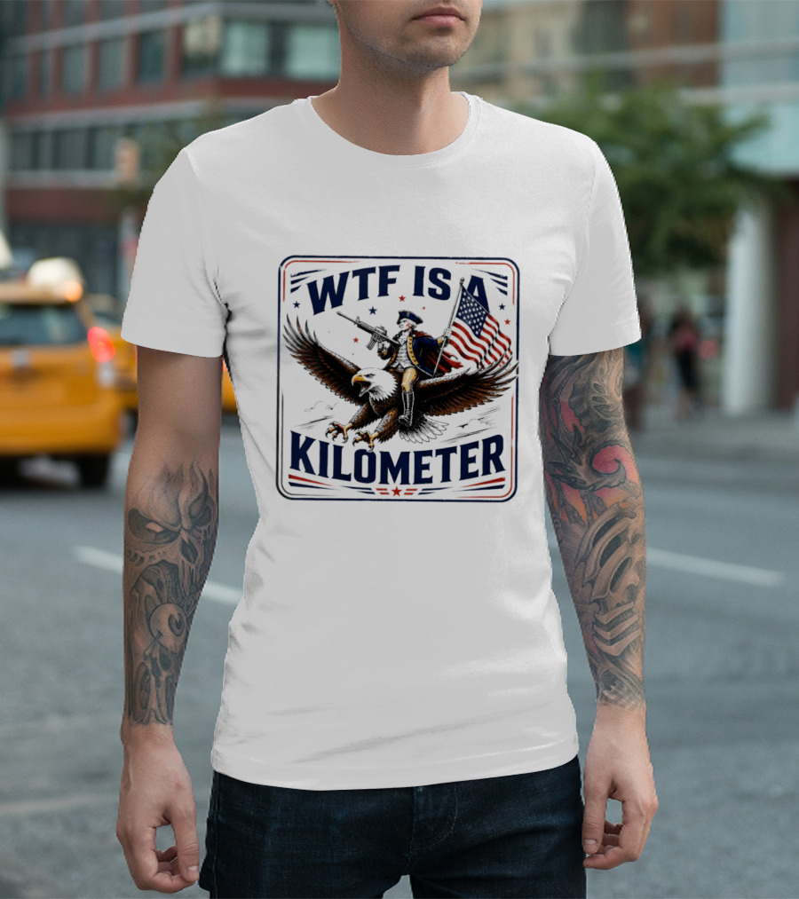 WTF Is A Kilometer George Washington Eagle Independence Day 2026 T-Shirt