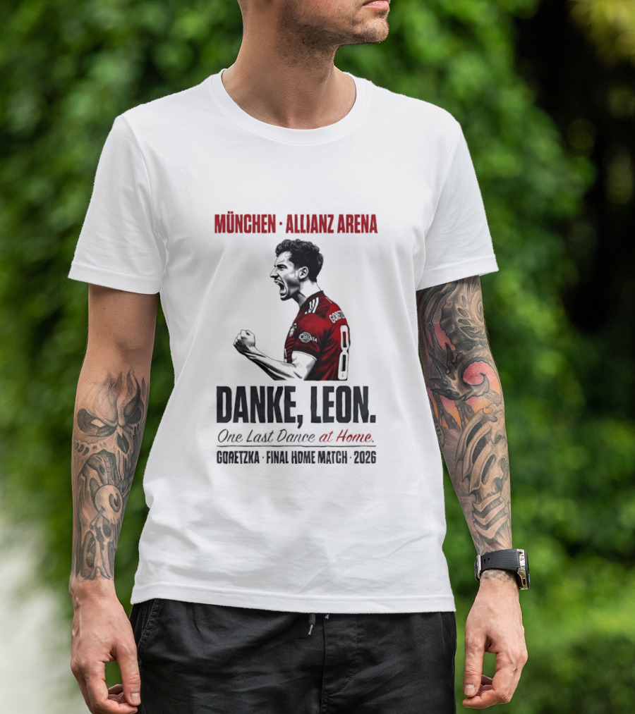 München Allianz Arena Danke Leon One Last Dance At Home Goretzka Final Home Match 2026 T-Shirt