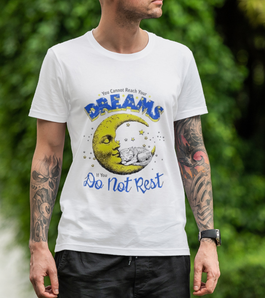 You Cannot Reach Your Dreams Moon If You Do Not Rest T-Shirt