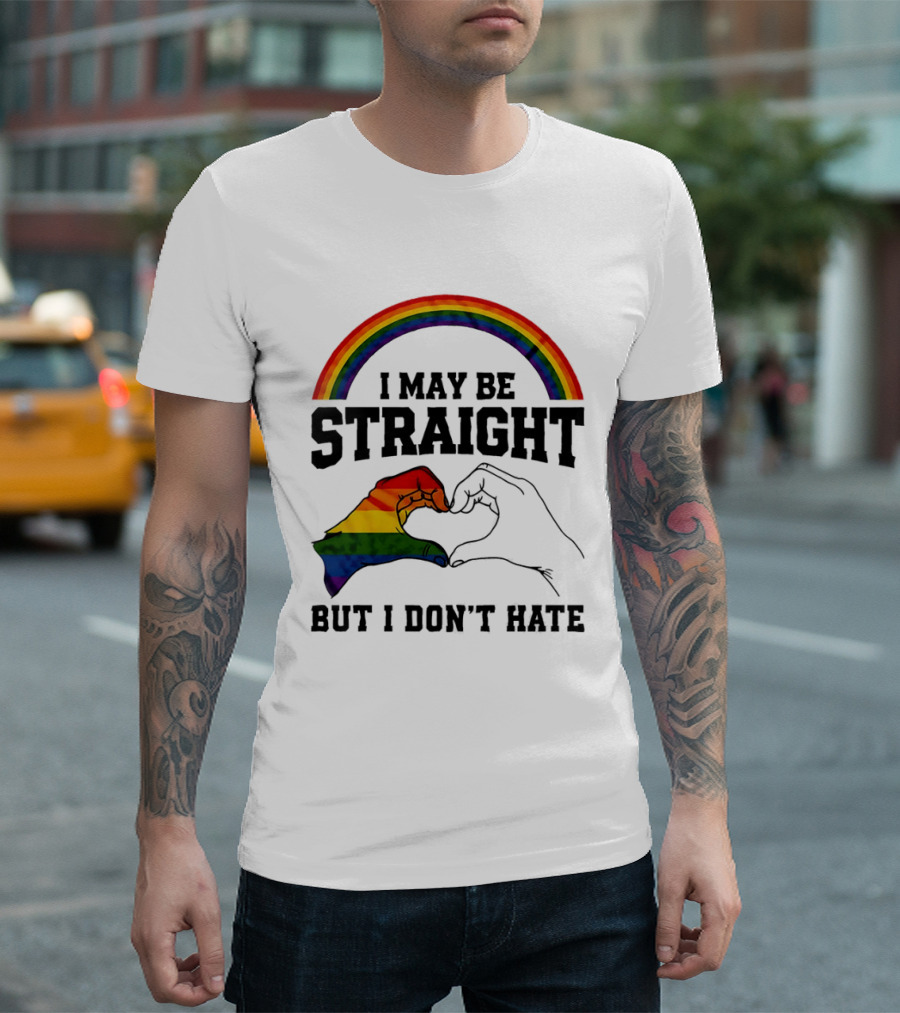 I May Be Straight But I Don't Hate Rainbow Heart Hands Pride T-Shirt