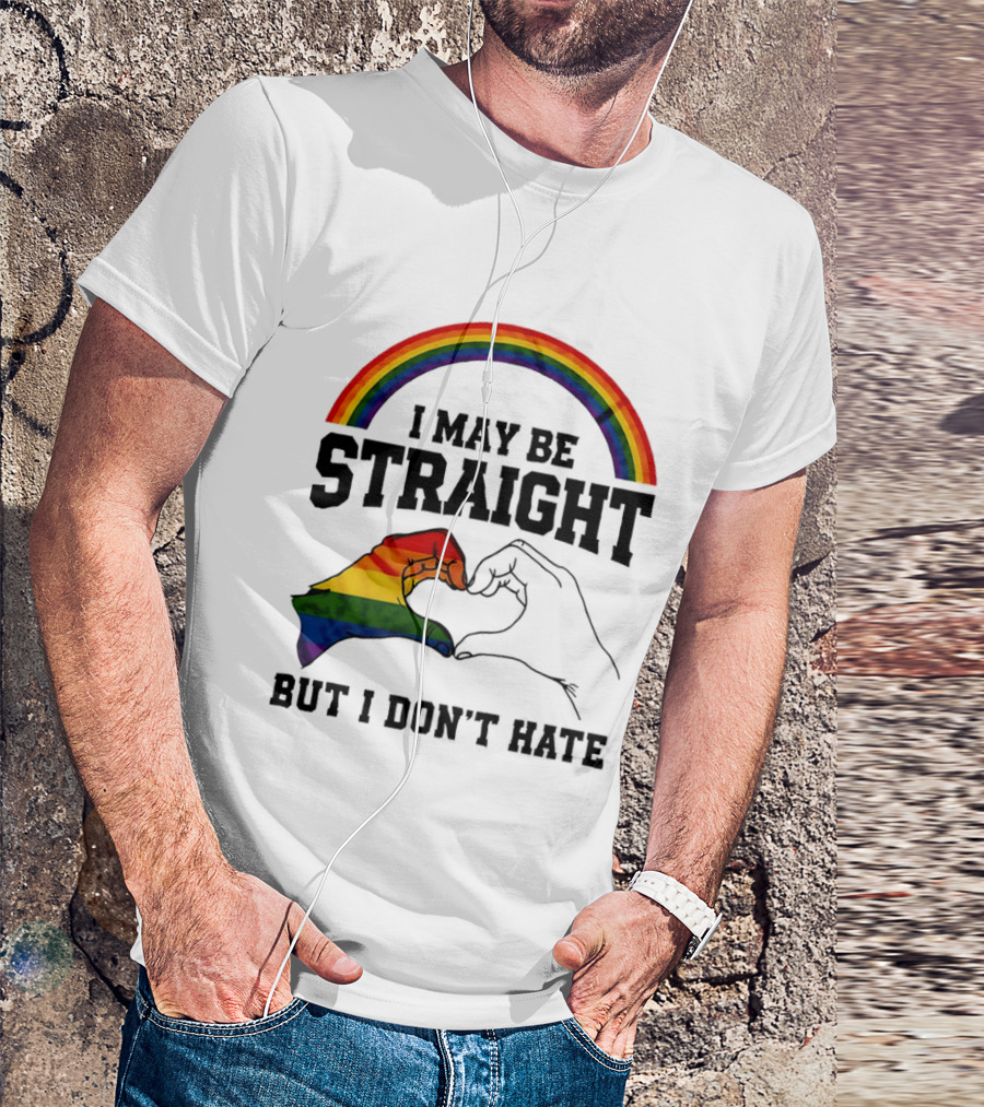 I May Be Straight But I Don't Hate Rainbow Heart Hands Pride T-Shirt