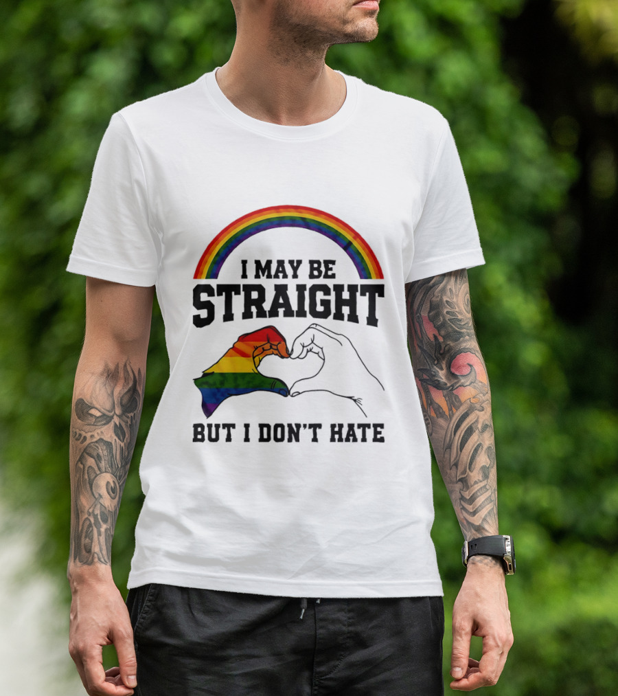 I May Be Straight But I Don't Hate Rainbow Heart Hands Pride T-Shirt
