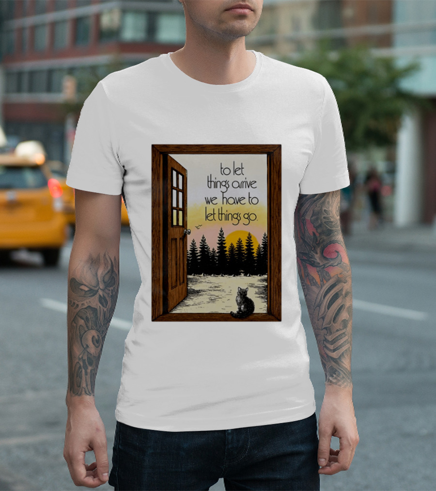 Sunset Landscape Cat Open Door Forest To Let Things Arrive We Have To Let Things Go T-Shirt