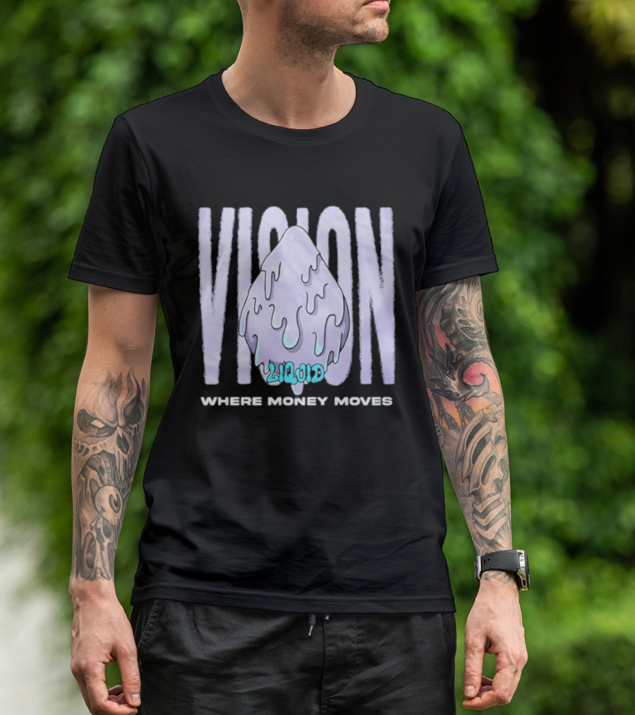 Liquid Vision Where Money Moves Dripping T-Shirt