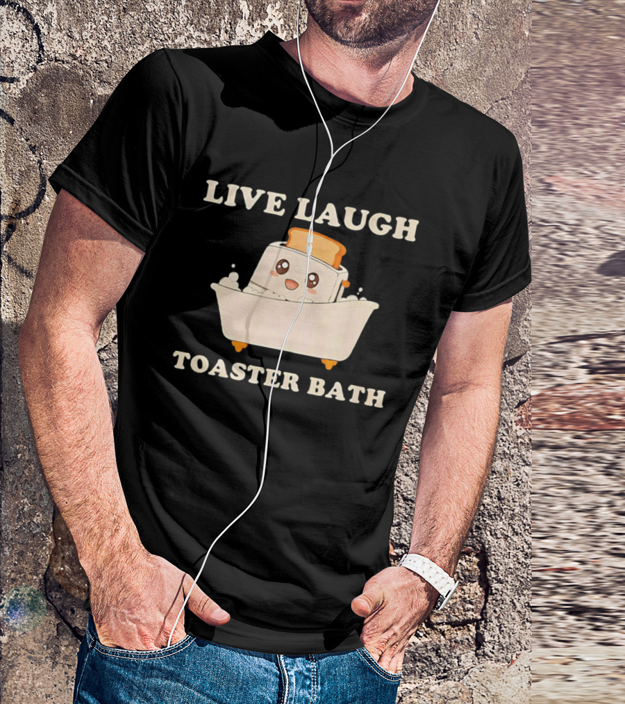 Live Laugh Toaster Bath Kawaii T-Shirt