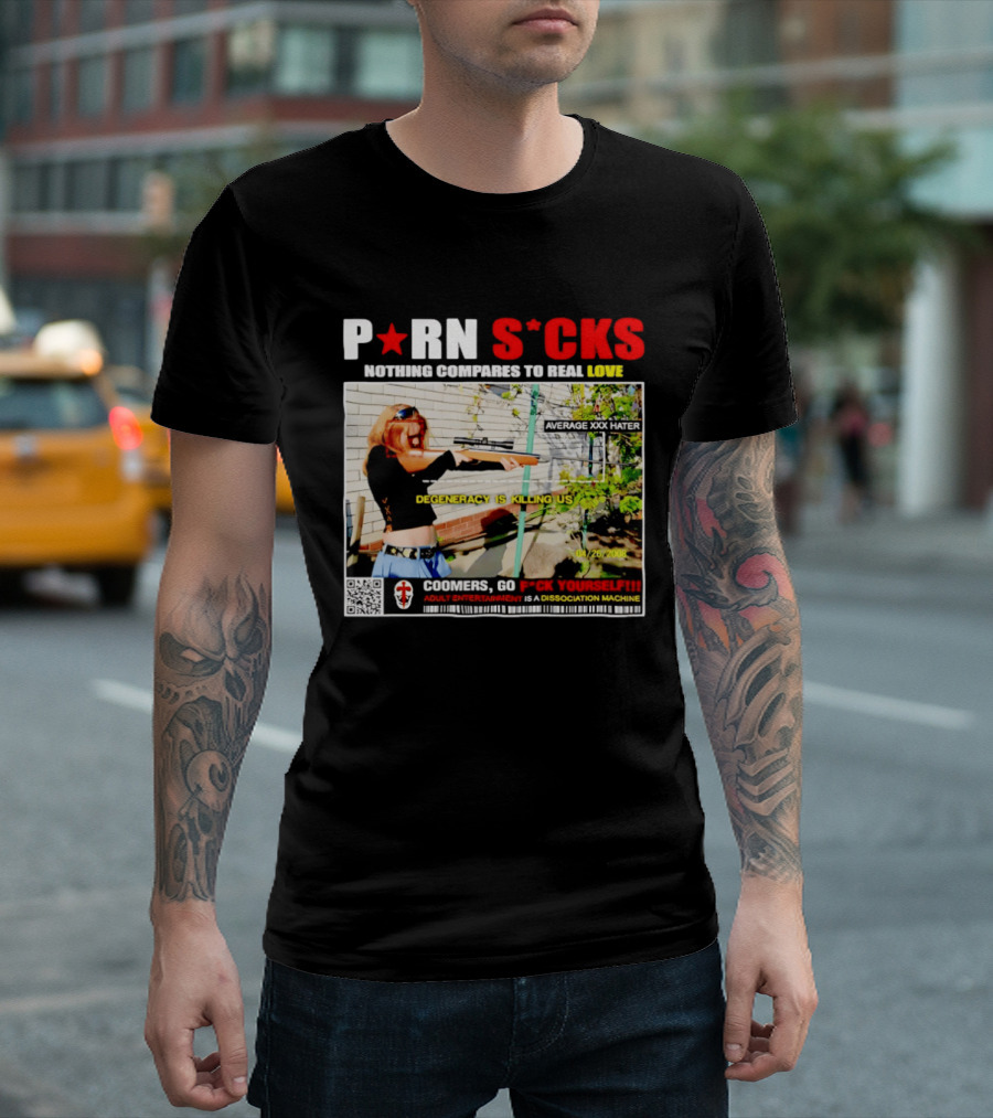 P*RN S*CKS Nothing Compares To Real Love Degeneracy Is Killing Us Coomers Go F*CK Yourself Adult Entertainment Dissociation Machine T-Shirt