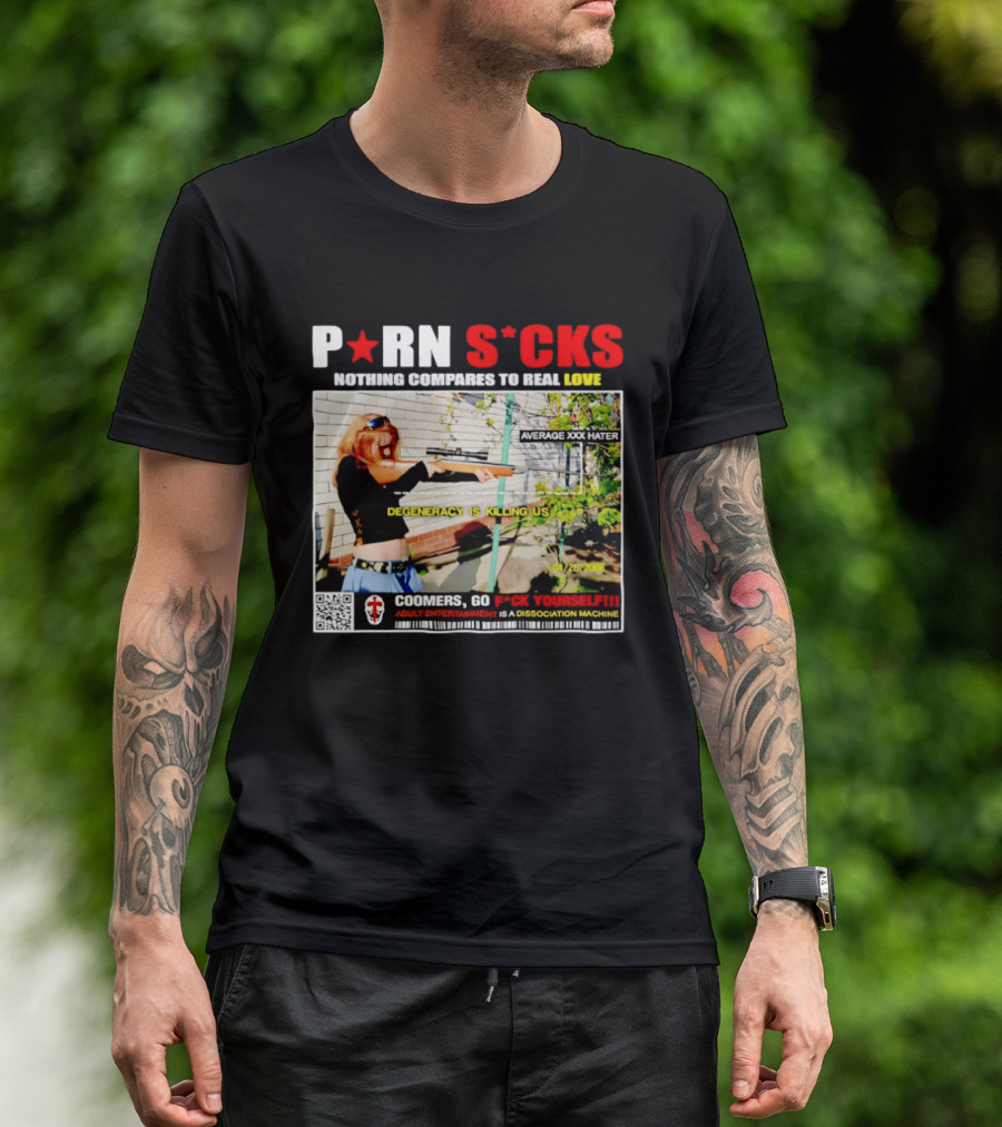 P*RN S*CKS Nothing Compares To Real Love Degeneracy Is Killing Us Coomers Go F*CK Yourself Adult Entertainment Dissociation Machine T-Shirt