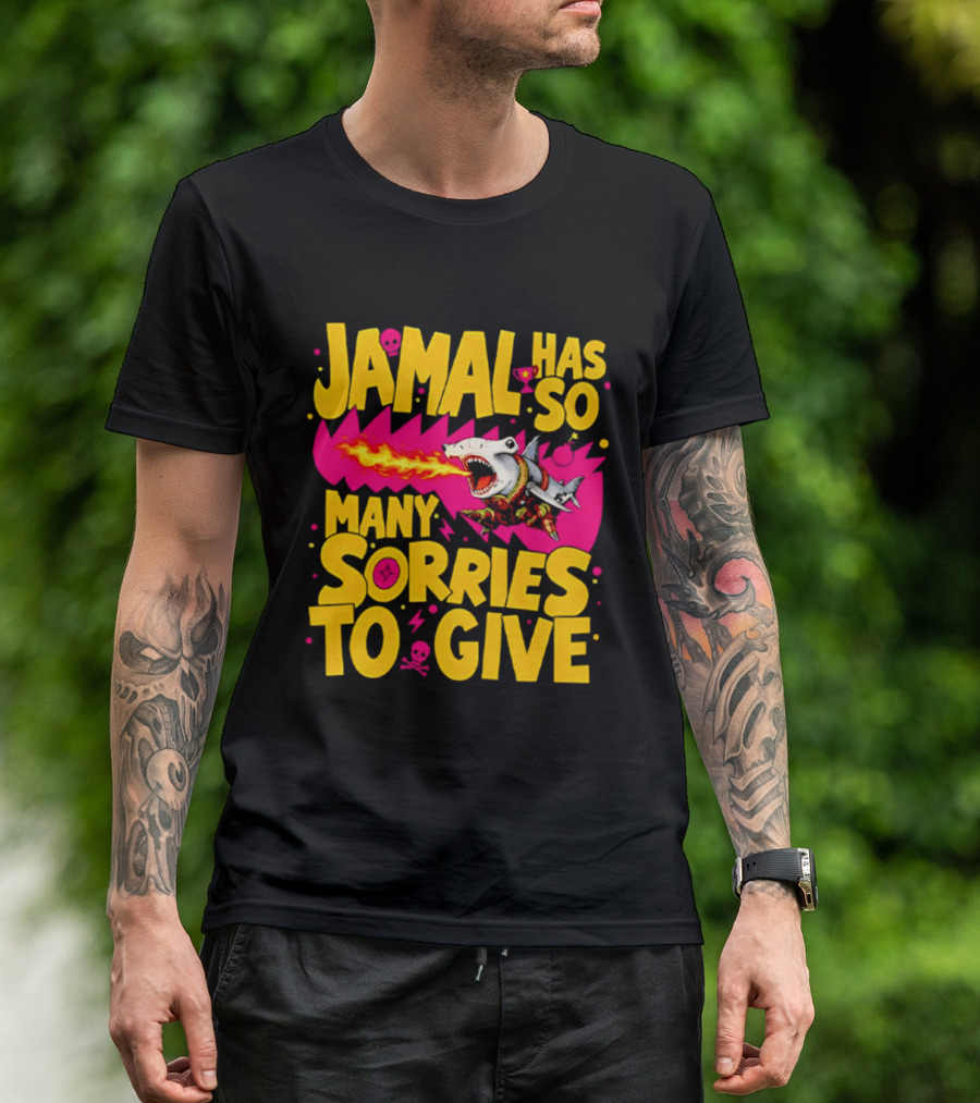 Jamal Has So Many Sorries To Give Fire Breathing Shark T-Shirt