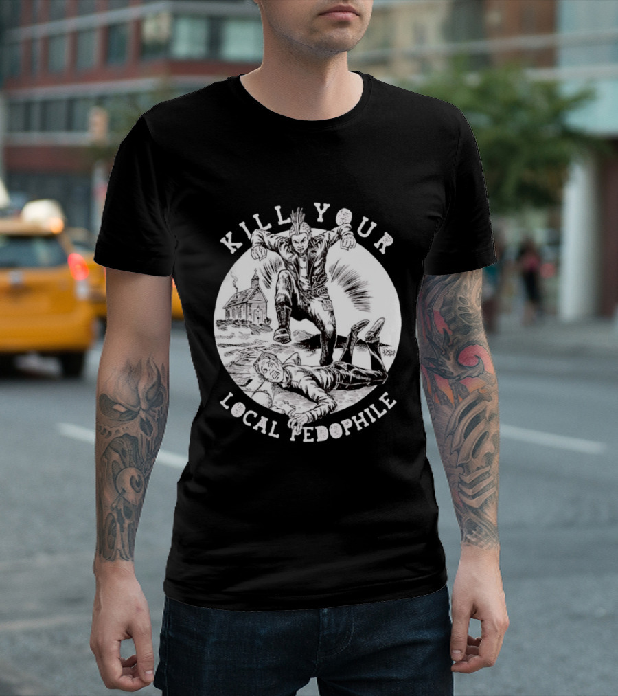 Kill Your Local Pedophile T-Shirt