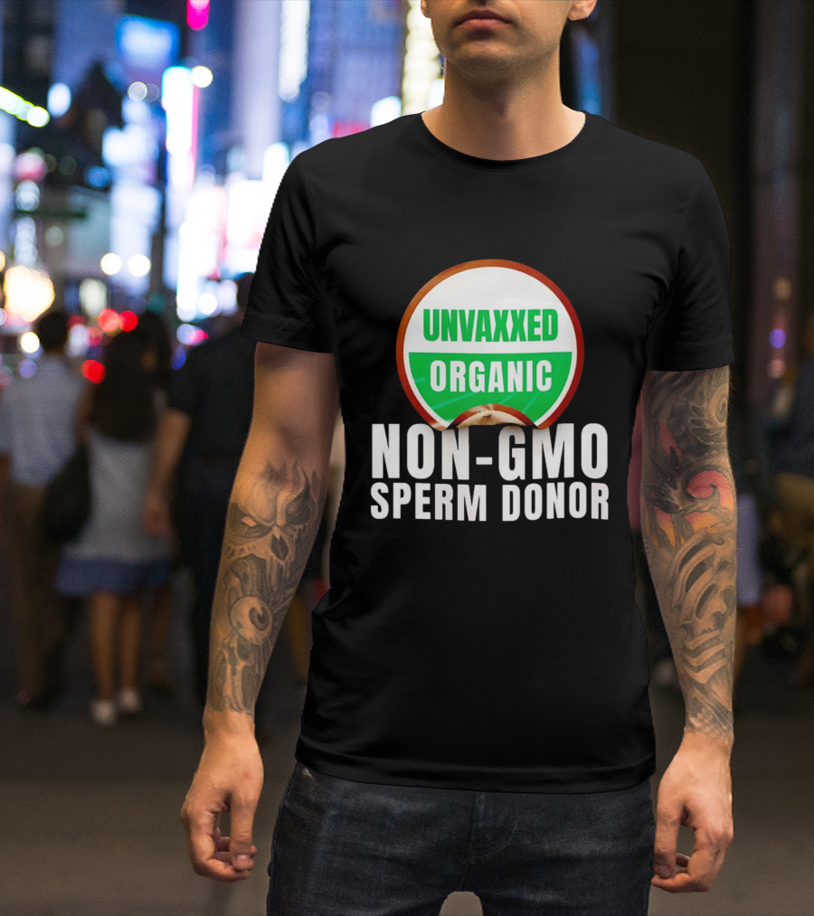 Unvaxxed Organic Non GMO Sperm Donor Eco Friendly T-Shirt