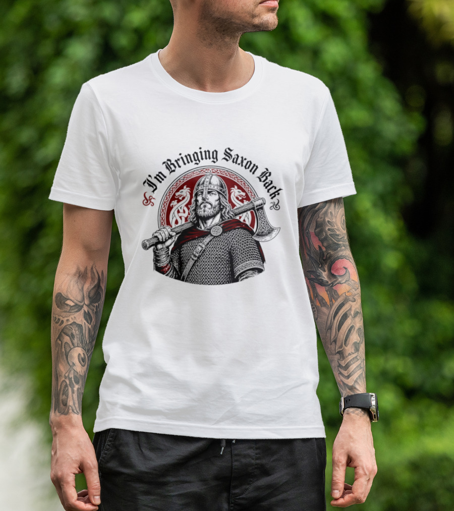 I'm Bringing Saxon Back Viking Warrior Axe Noble Red Dragons T-Shirt
