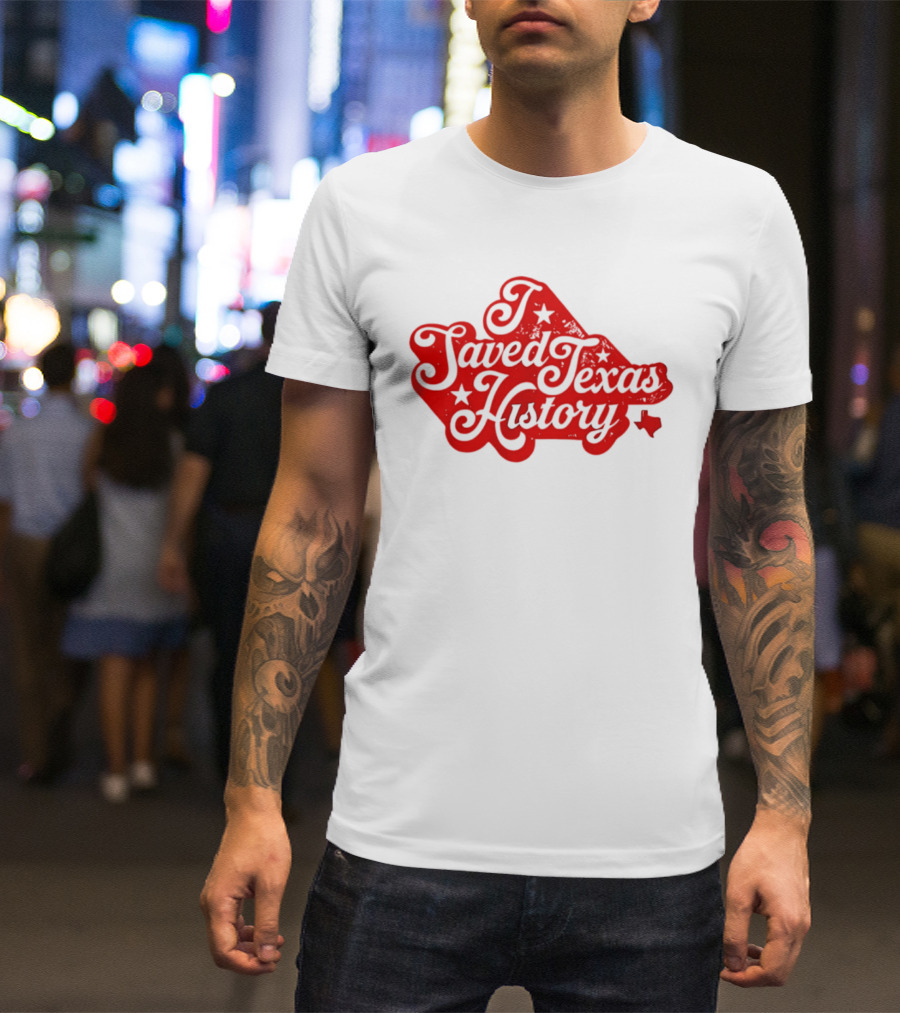 Texas History Preservation I Saved Texas T-Shirt