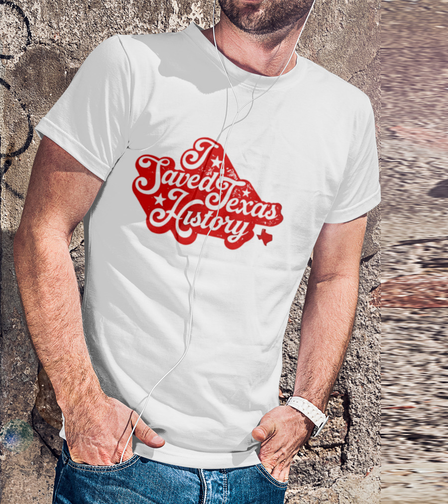 Texas History Preservation I Saved Texas T-Shirt
