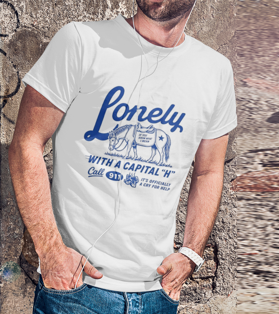 Lonely With A Capital H Call 911 It's A Stampede In My Mind T-Shirt