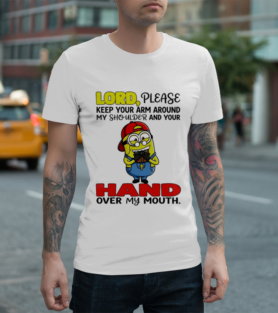 Lord Please Keep Your Arm Around My Shoulder Minion T-Shirt