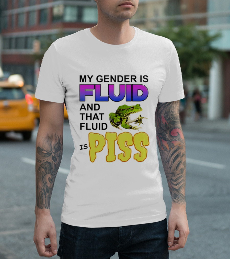My Gender Is Fluid And That Fluid Is Piss Frog T-Shirt