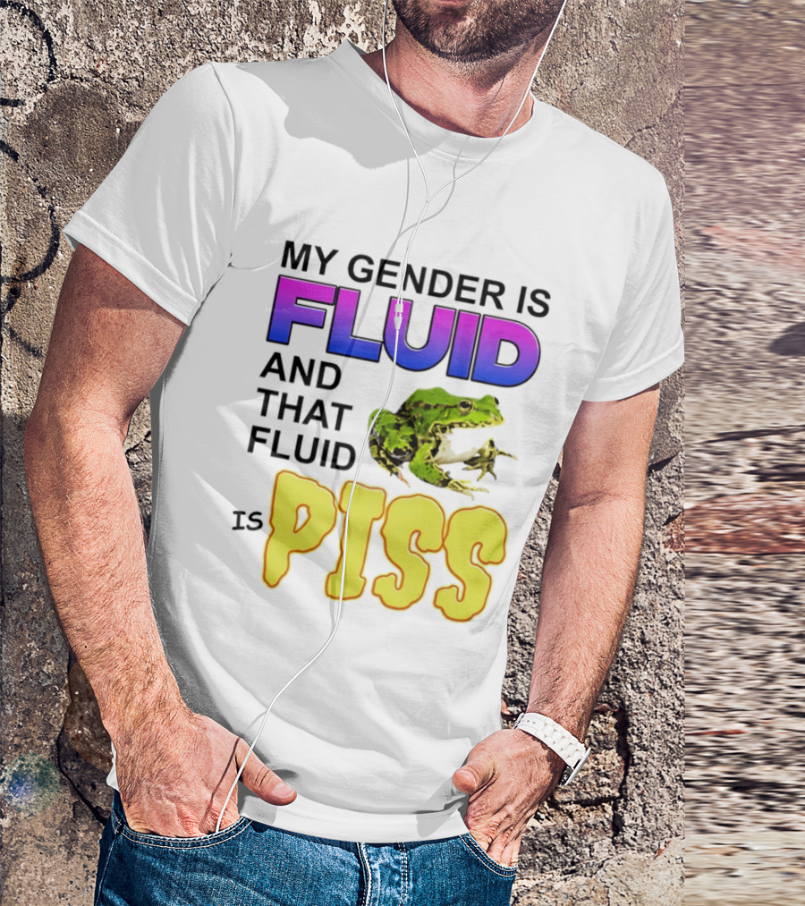 My Gender Is Fluid And That Fluid Is Piss Frog T-Shirt