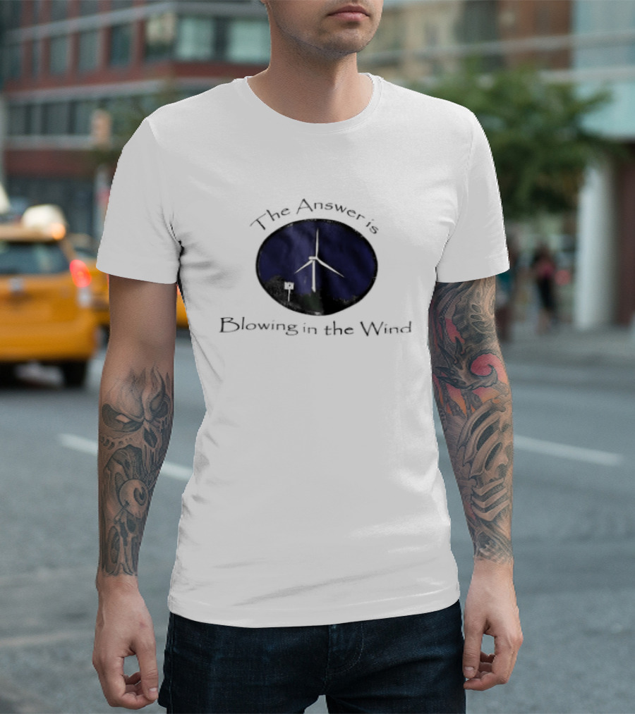 The Answer Is Blowing In The Wind Turbine Energy T-Shirt