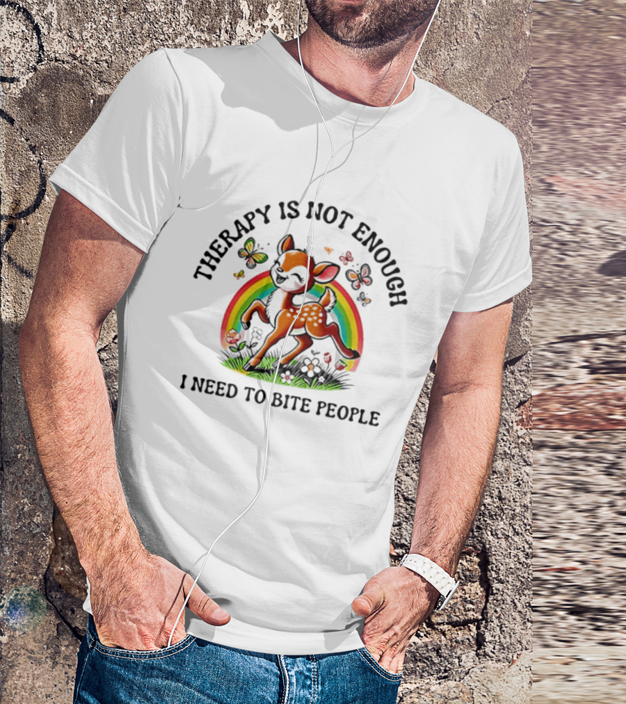 Therapy Is Not Enough I Need To Bite People Deer Rainbow Meme With Butterflies And Flowers T-Shirt