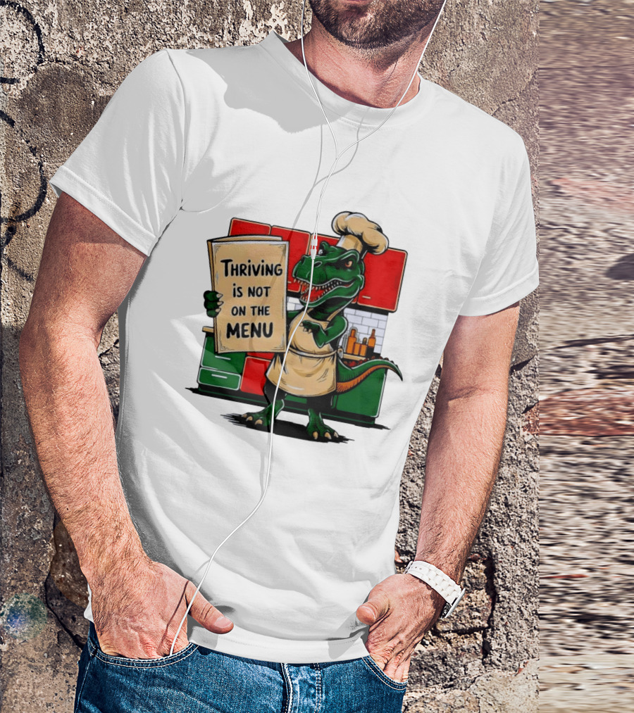 Thriving Is Not On The Menu Dinosaur Chef Kitchen Cooking T-Shirt
