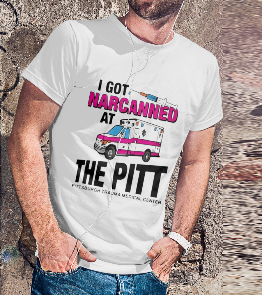 I Got Narcanned At Pittsburgh Trauma Medical Center The Pitt Ambulance Narcan T-Shirt
