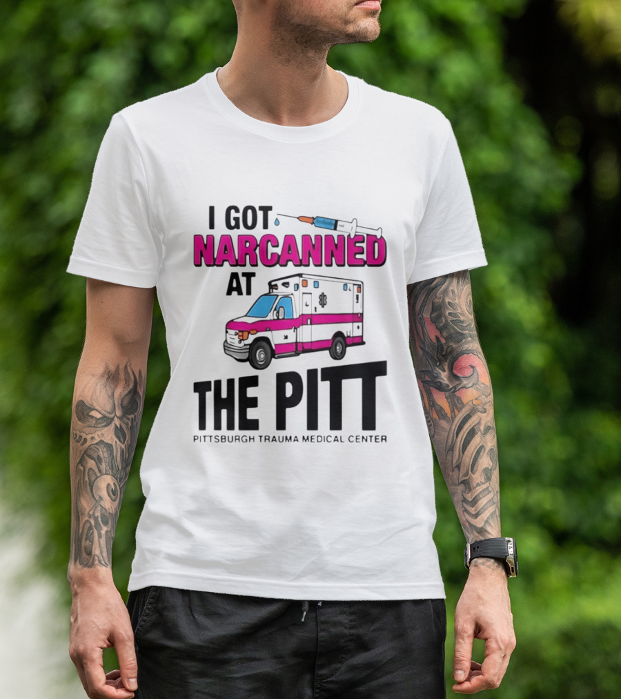 I Got Narcanned At Pittsburgh Trauma Medical Center The Pitt Ambulance Narcan T-Shirt