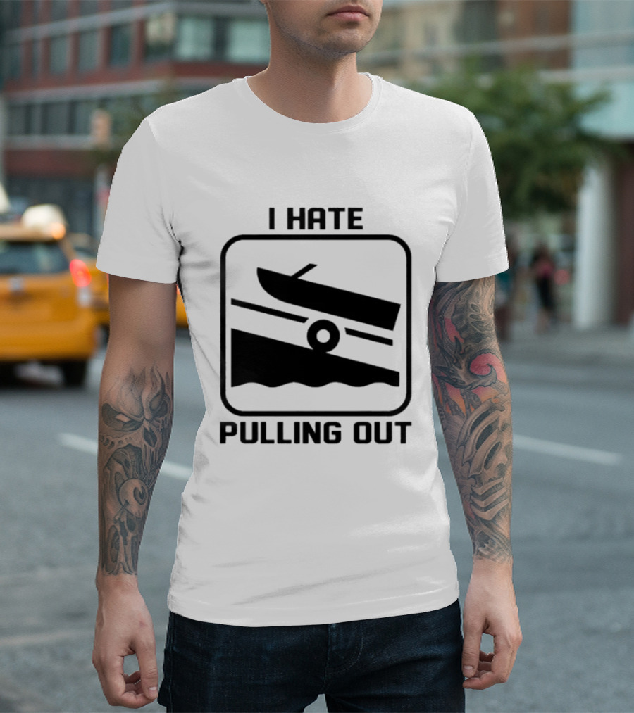 I Hate Pulling Out Boat Humor Boating Dock Ramp T-Shirt