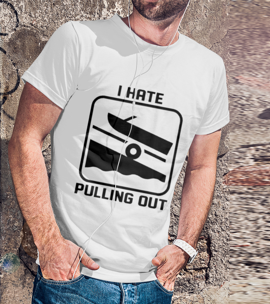 I Hate Pulling Out Boat Humor Boating Dock Ramp T-Shirt