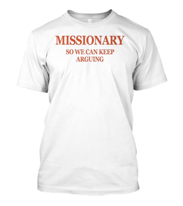 Christian Believer Missionary Debate Lover Argument So We Can Keep Arguing T-Shirt