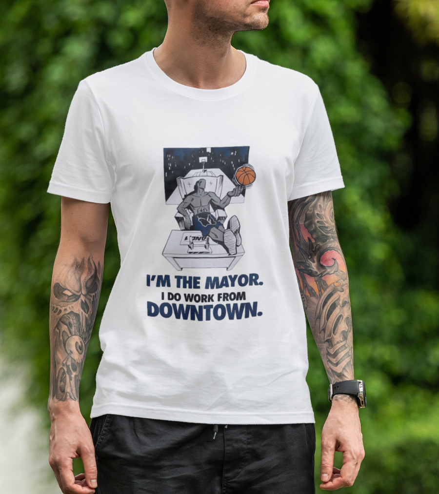 I'm The Mayor I Do Work From Downtown Basketball Office T-Shirt