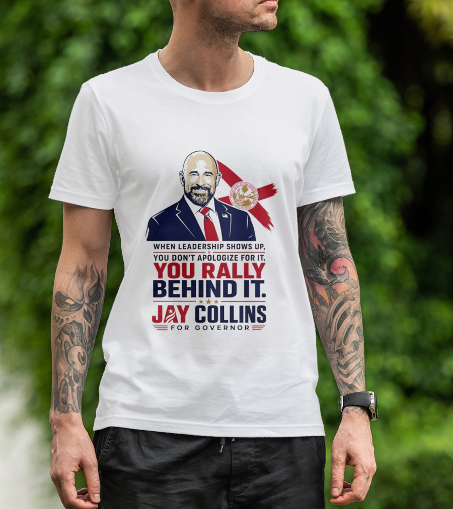 Jay Collins For Governor When Leadership Shows Up You Rally Behind It T-Shirt