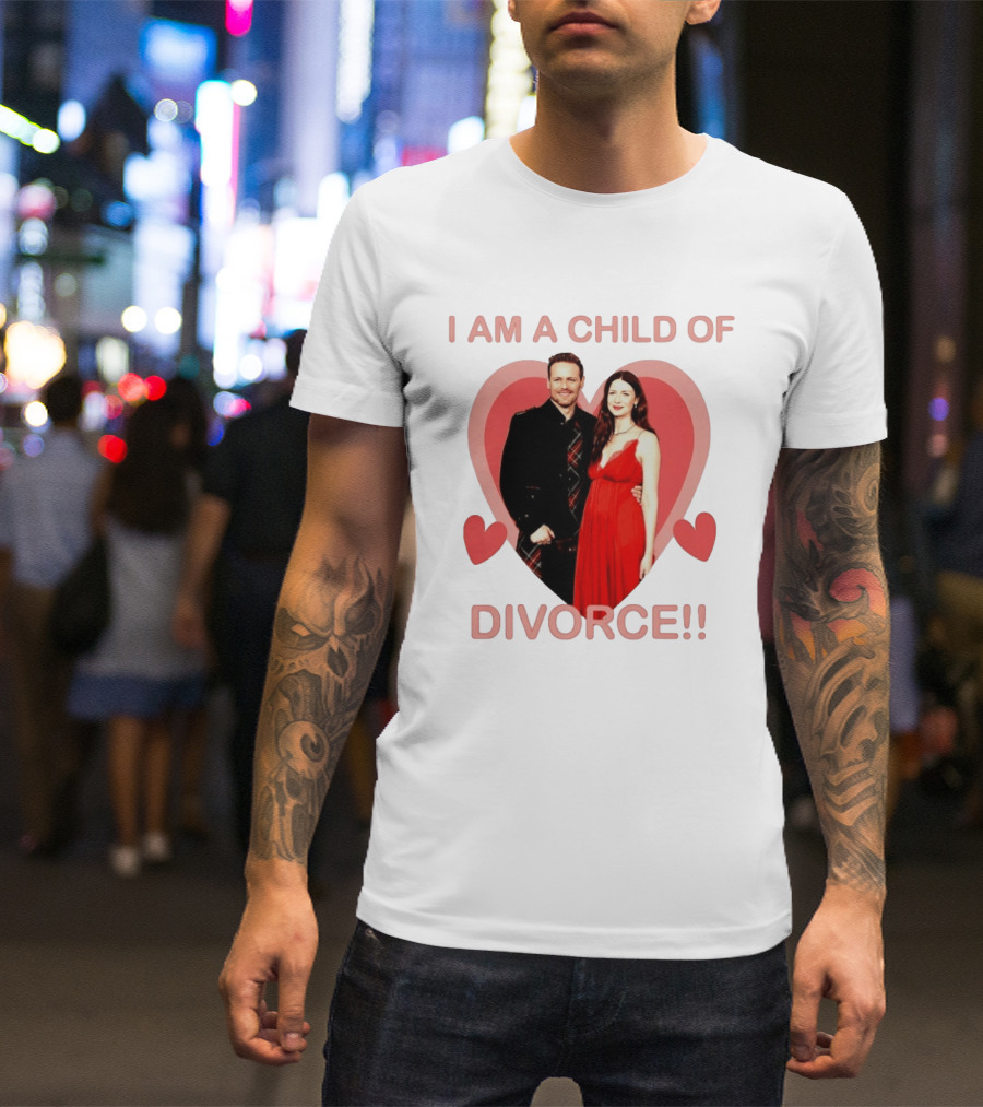 Sam Heughan Caitriona Balfe I Am A Child Of Divorce Hearts T-Shirt