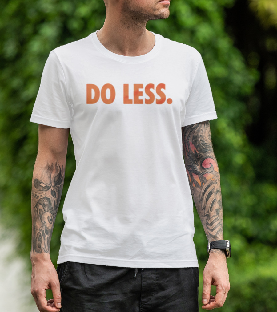 Do Less Minimalist Lifestyle Message T-Shirt