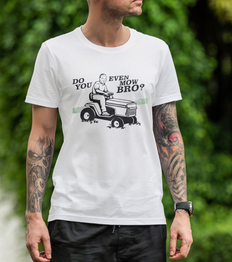 Lawn Mower Do You Even Mow Bro Riding Grass Cutter Humor T-Shirt