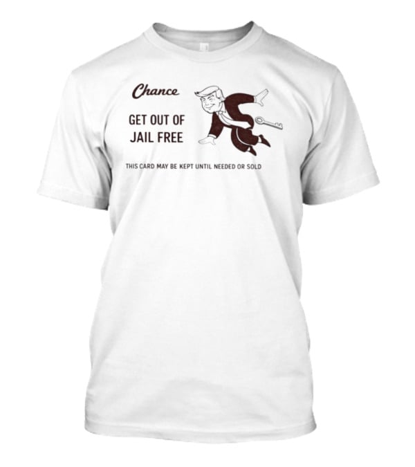 Chance Card Donald Trump Get Out Of Jail Free Monopoly Key Political T-Shirt