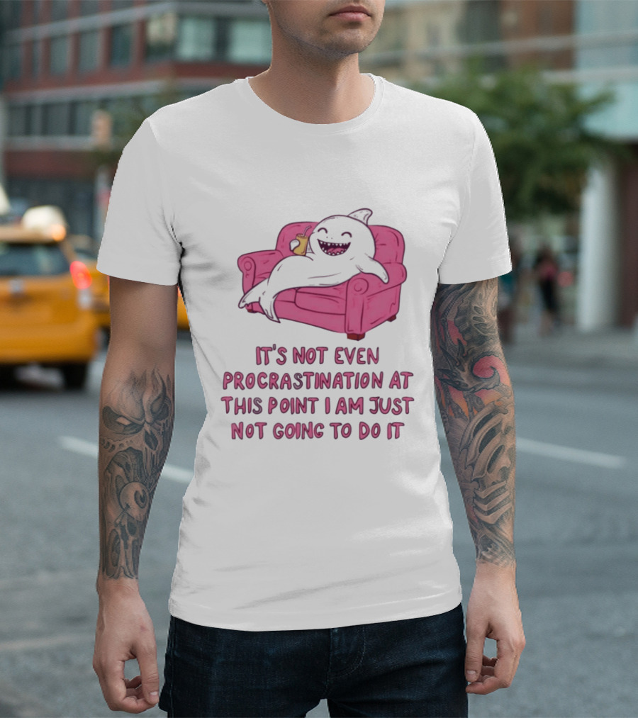 Lazy Shark On Couch It's Not Even Procrastination At This Point I Am Just Not Going To Do It T-Shirt