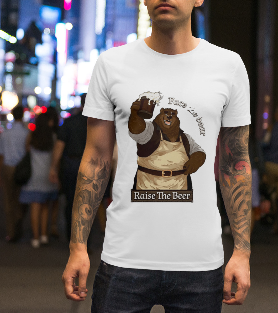 Face The Bear Raise The Beer Toast With A Cheerful Bear T-Shirt