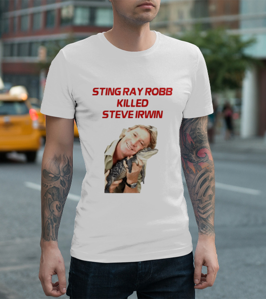 Sting Ray Robb Killed Steve Irwin T-Shirt