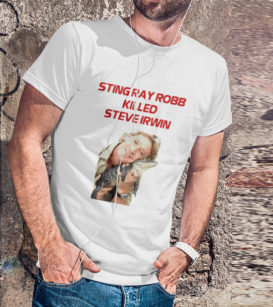 Sting Ray Robb Killed Steve Irwin T-Shirt