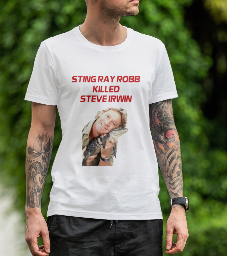 Sting Ray Robb Killed Steve Irwin T-Shirt
