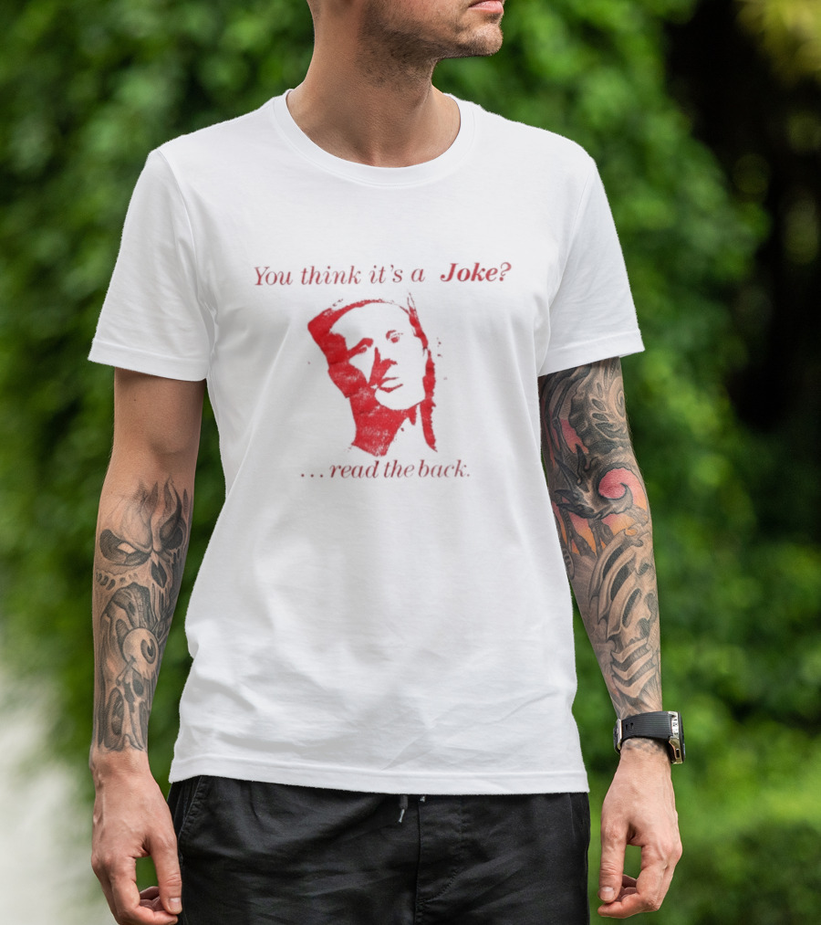 You Think It's A Joke Read The Back Ominous Distressed Face Dark Humor Sarcastic T-Shirt