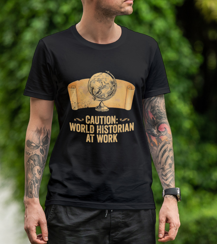 Caution World Historian At Work Globe Scroll Map T-Shirt