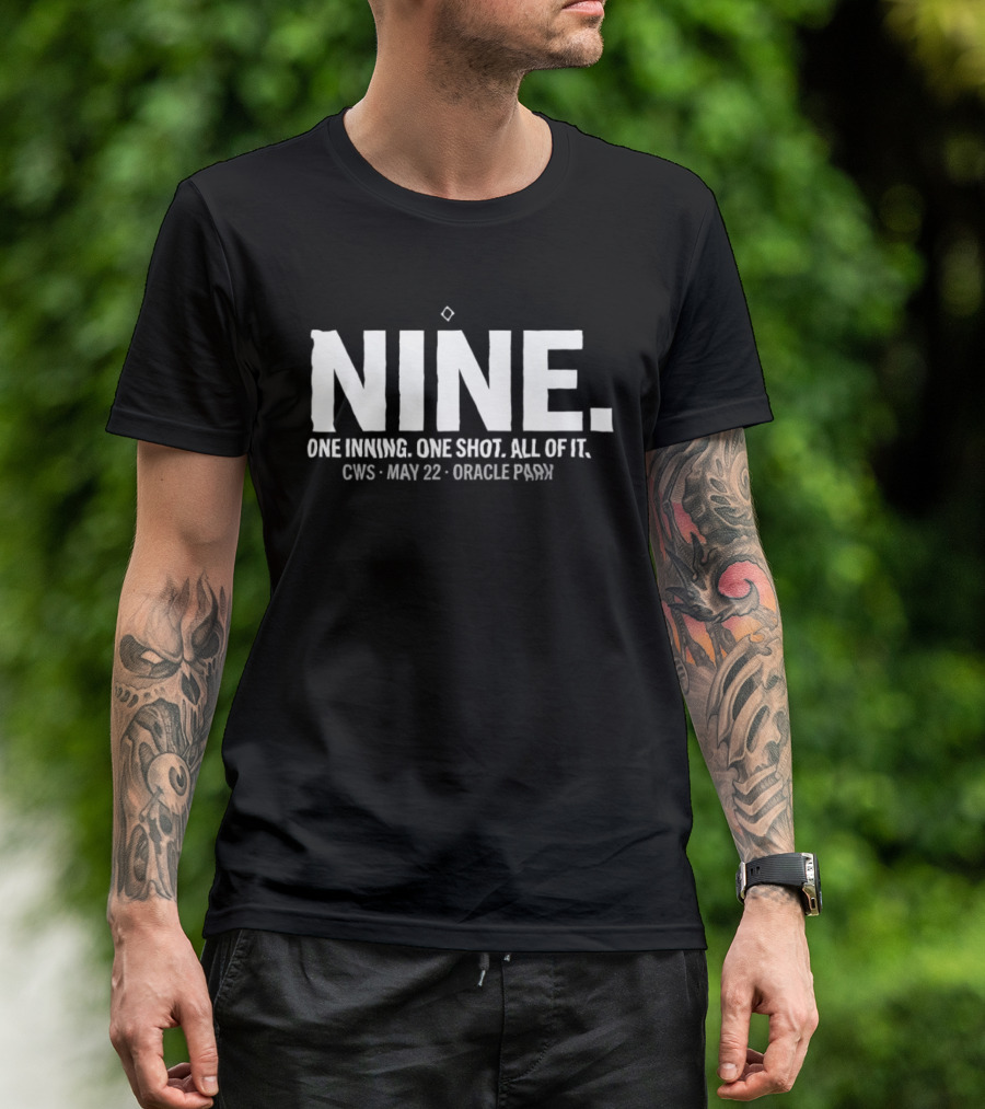 NINE One Inning One Shot All Of It CWS May 22 Oracle Park T-Shirt