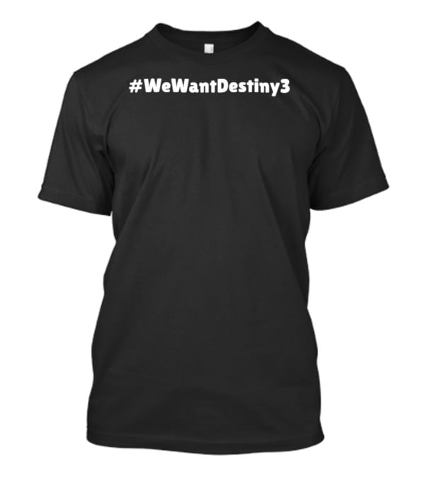 #WeWantDestiny3 Gamers Advocacy Hashtag Destiny 3 Campaign T-Shirt