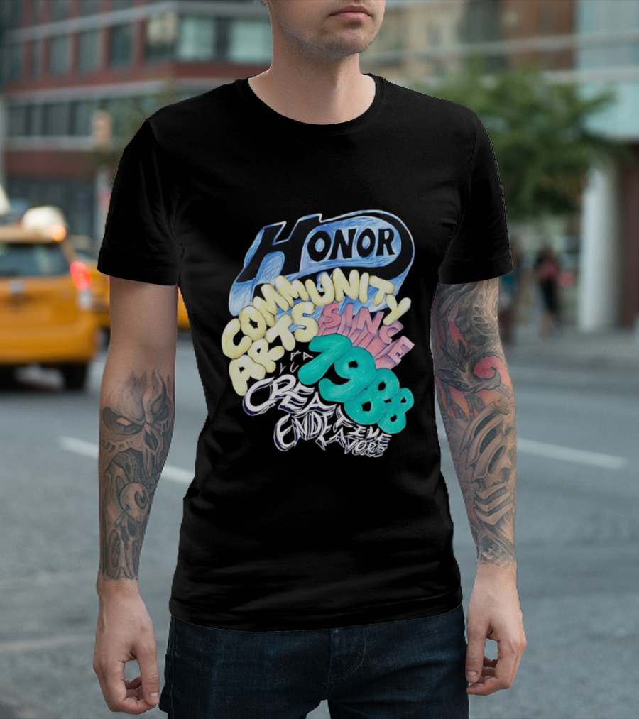Honor Community Arts Since 1988 Creative Endeavors T-Shirt