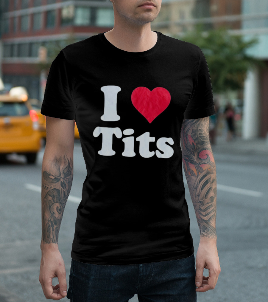 I Love Tits Heart Shape T-Shirt