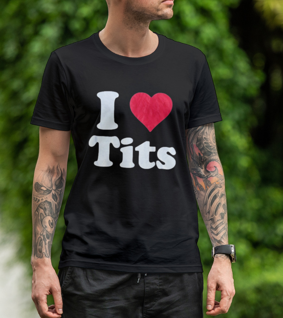 I Love Tits Heart Shape T-Shirt