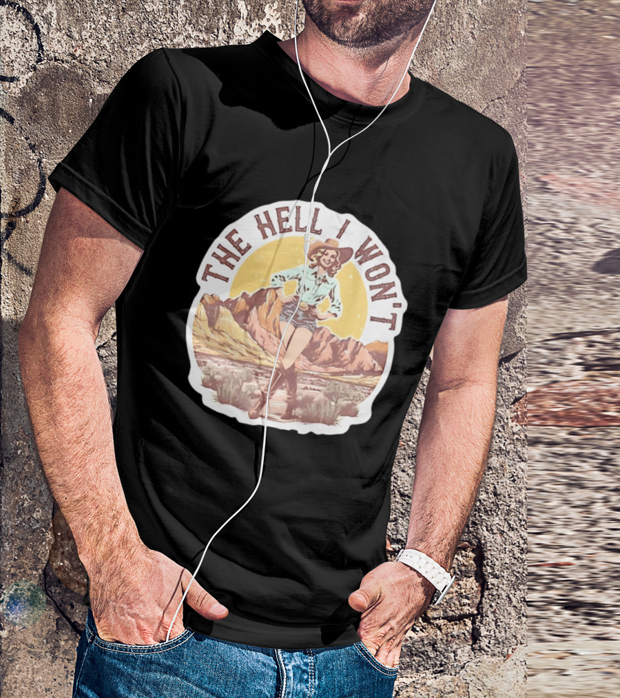 The Hell I Won't Cowgirl Desert Scene T-Shirt