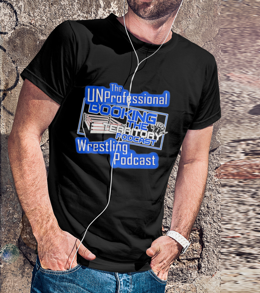The UnProfessional Booking The Territory Wrestling Podcast Ring T-Shirt